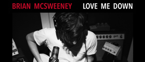 Brian McSweeney: Love Me Down